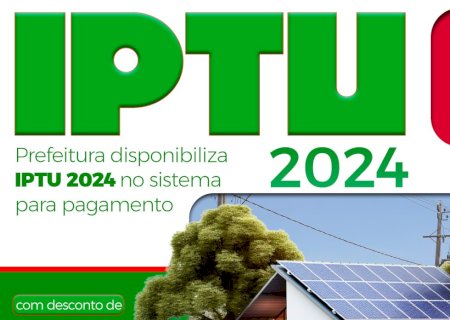 Prefeitura disponibiliza IPTU 2024 no sistema para pagamento com desconto de 20%