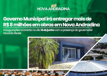 Governo Municipal irá entregar mais de R$ 8 milhões em obras em Nova Andradina